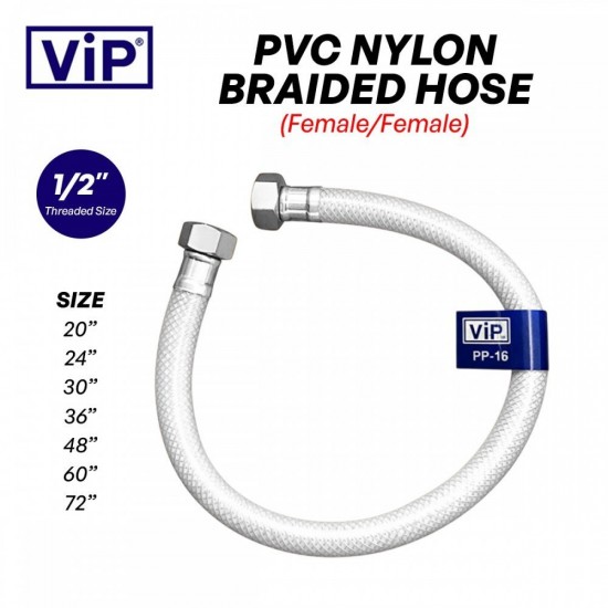 VIP PVC Nylon Reinforced Braided Flexible Hose 1/2" - Female/Female - 20"/ 24"/ 30"/ 36"/ 48"/ 60"/ 72" VIP PVC Nylon Reinforced Braided Flexible Hose 1/2" - Female/Female - 20"/ 24"/ 30"/ 36"/ 48"/ 60"/ 72"